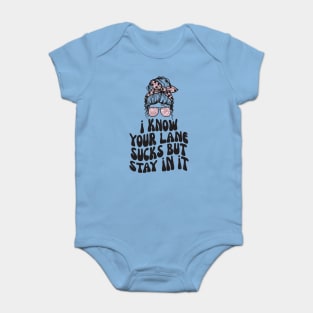 I Know Your Lane Sucks But Stay in it Baby Bodysuit